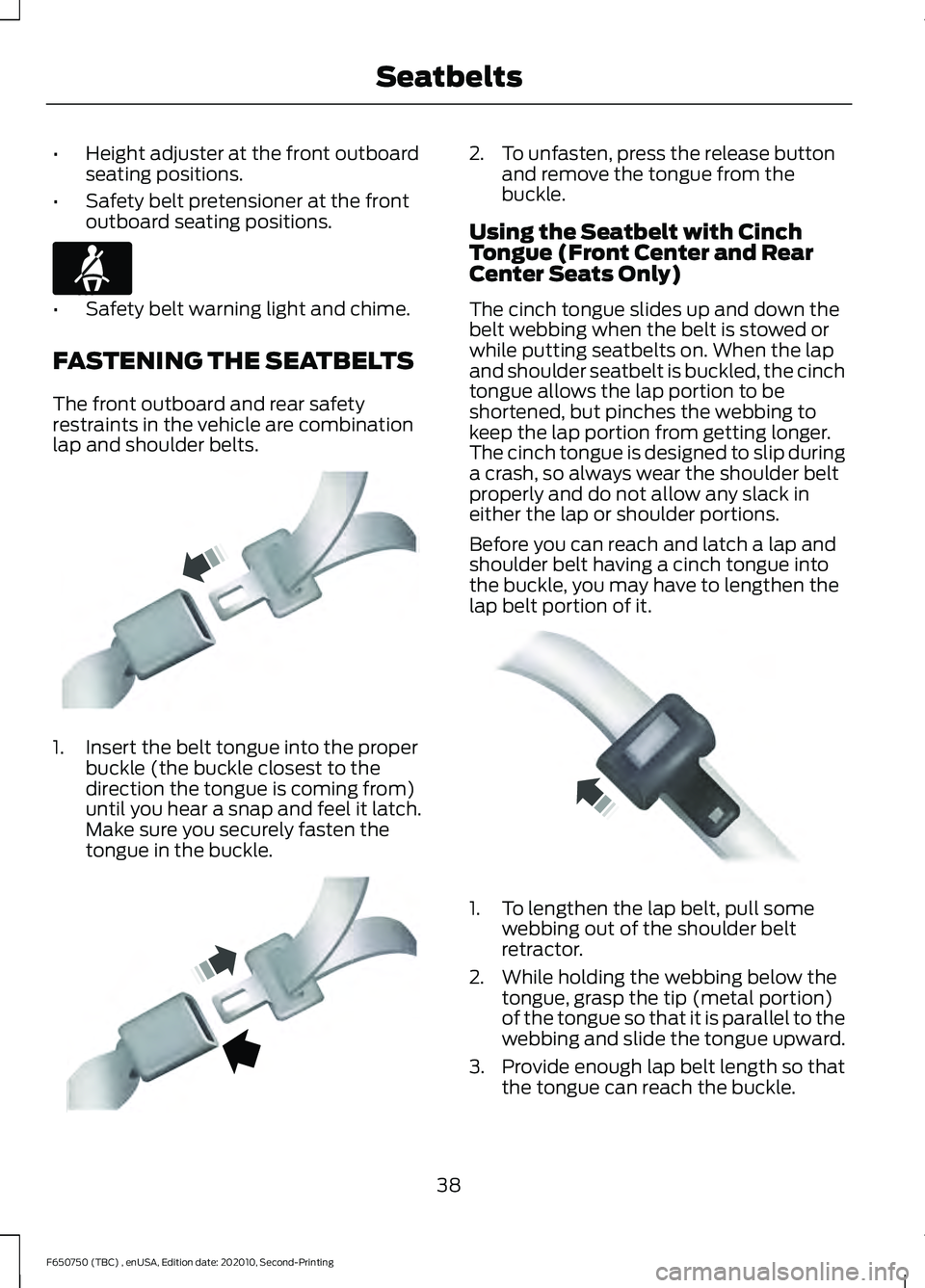 FORD F650/750 2021  Owners Manual •
Height adjuster at the front outboard
seating positions.
• Safety belt pretensioner at the front
outboard seating positions. •
Safety belt warning light and chime.
FASTENING THE SEATBELTS
The 