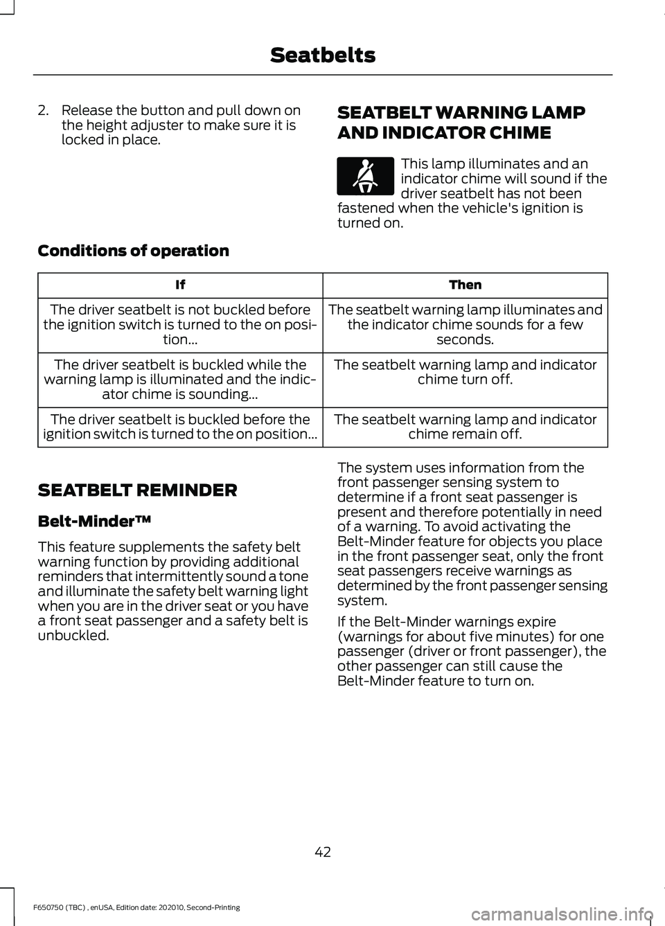 FORD F650/750 2021  Owners Manual 2. Release the button and pull down on
the height adjuster to make sure it is
locked in place. SEATBELT WARNING LAMP
AND INDICATOR CHIME This lamp illuminates and an
indicator chime will sound if the
