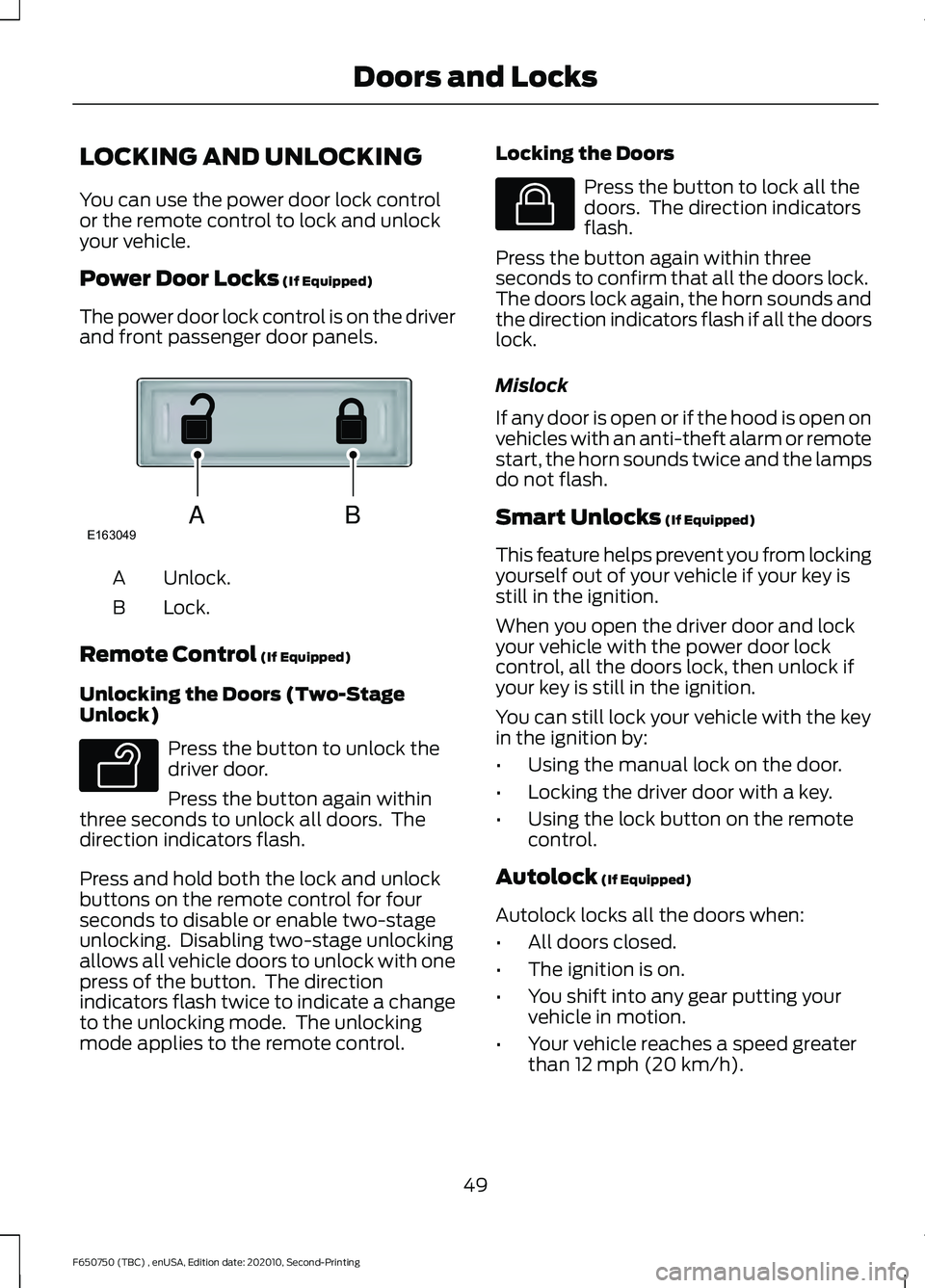 FORD F650/750 2021  Owners Manual LOCKING AND UNLOCKING
You can use the power door lock control
or the remote control to lock and unlock
your vehicle.
Power Door Locks (If Equipped)
The power door lock control is on the driver
and fro