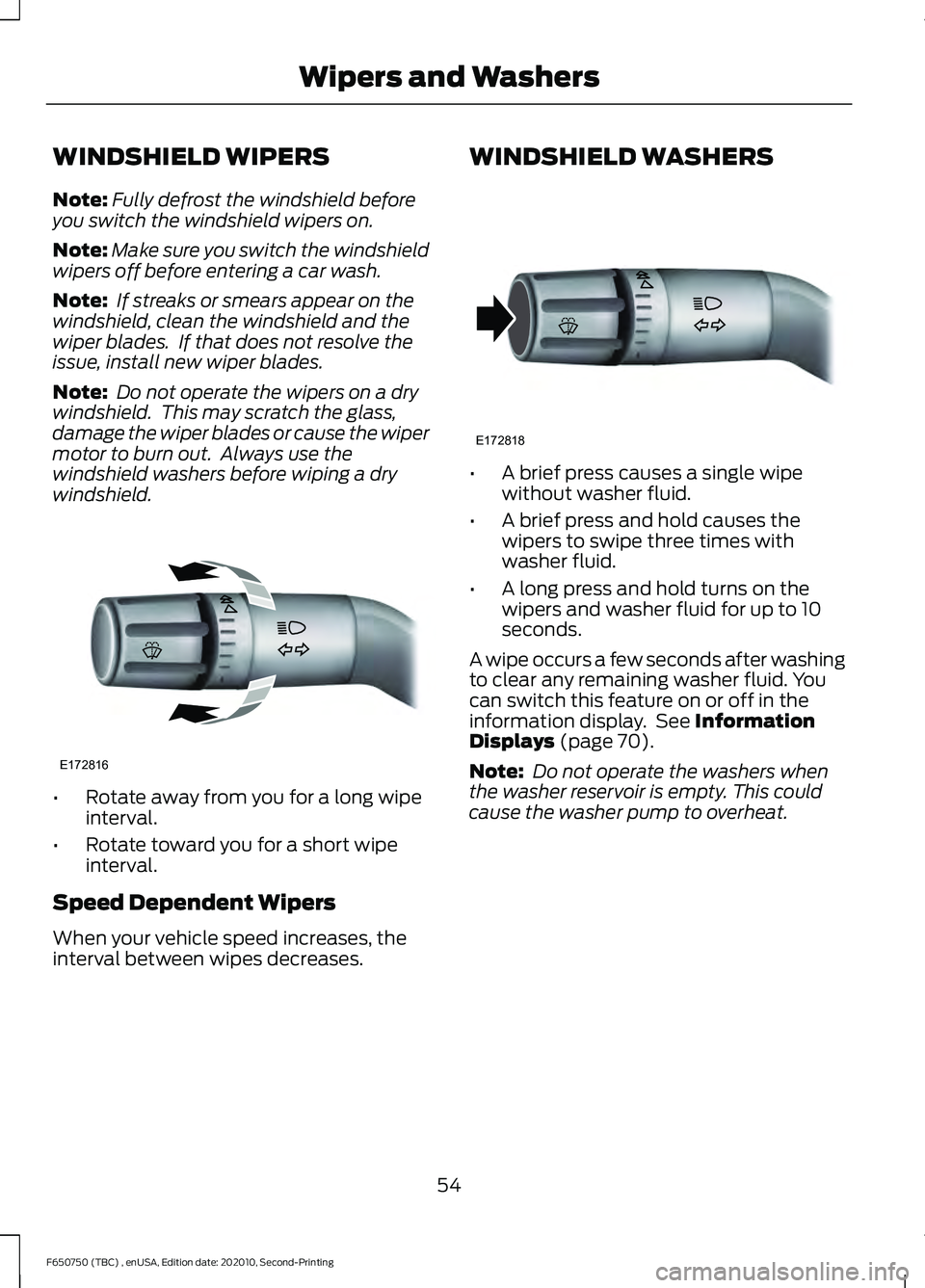 FORD F650/750 2021  Owners Manual WINDSHIELD WIPERS
Note:
Fully defrost the windshield before
you switch the windshield wipers on.
Note: Make sure you switch the windshield
wipers off before entering a car wash.
Note:  If streaks or s