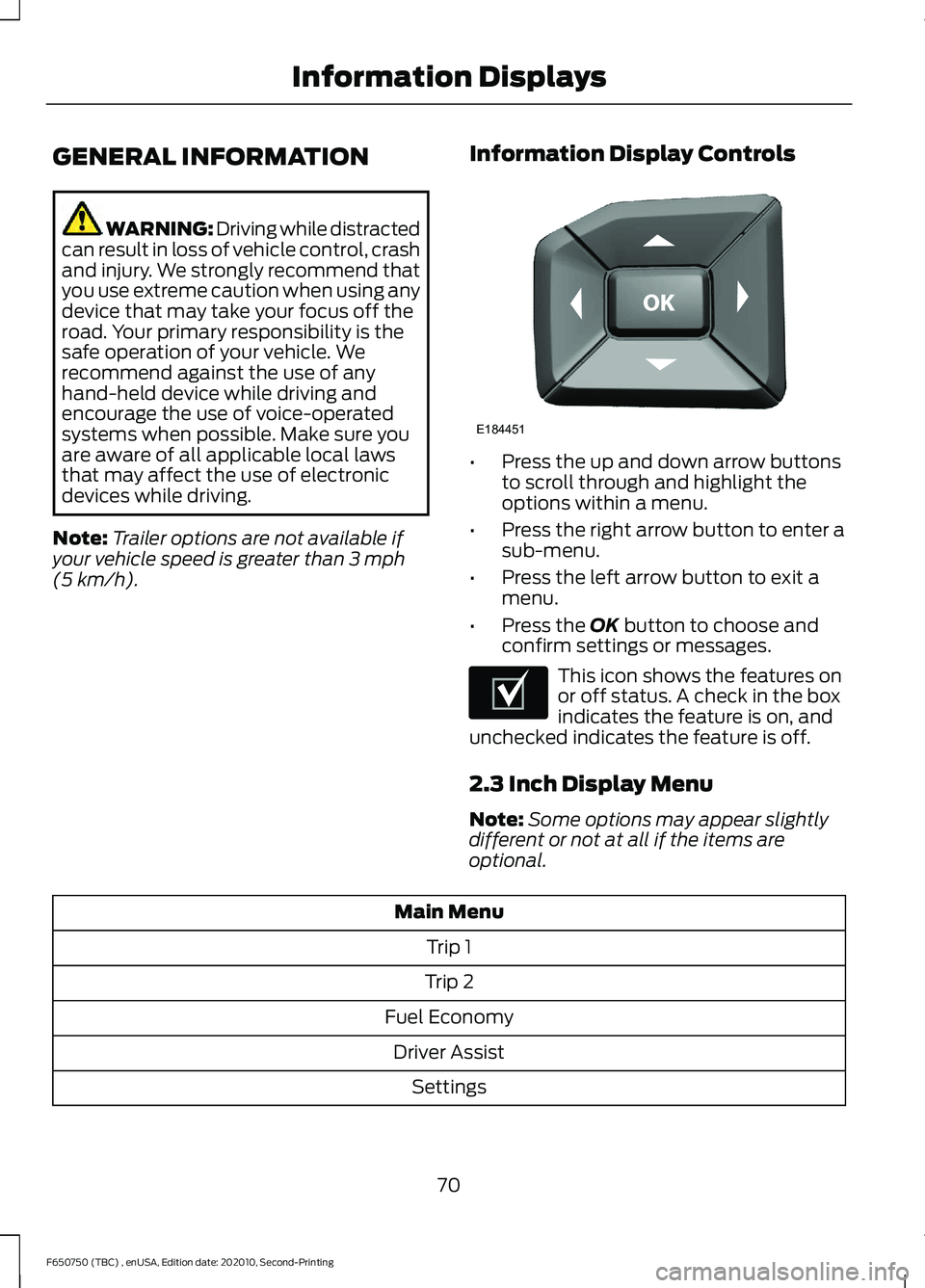 FORD F650/750 2021  Owners Manual GENERAL INFORMATION
WARNING: Driving while distracted
can result in loss of vehicle control, crash
and injury. We strongly recommend that
you use extreme caution when using any
device that may take yo