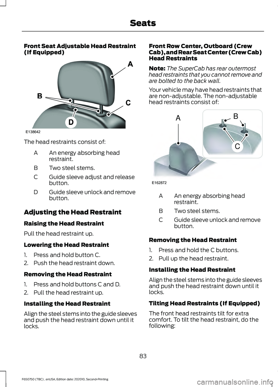 FORD F650/750 2021  Owners Manual Front Seat Adjustable Head Restraint
(If Equipped)
The head restraints consist of:
An energy absorbing head
restraint.
A
Two steel stems.
B
Guide sleeve adjust and release
button.
C
Guide sleeve unloc