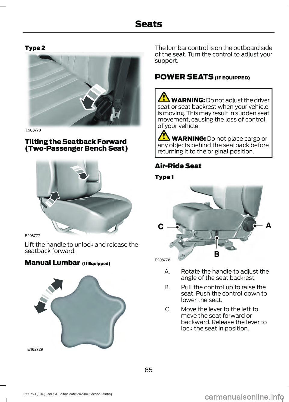 FORD F650/750 2021  Owners Manual Type 2
Tilting the Seatback Forward
(Two-Passenger Bench Seat)
Lift the handle to unlock and release the
seatback forward.
Manual Lumbar  (If Equipped) The lumbar control is on the outboard side
of th