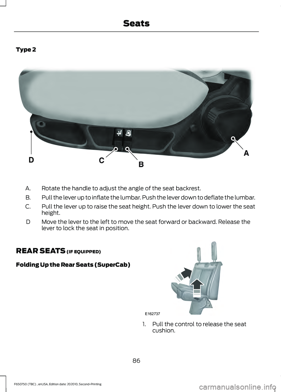 FORD F650/750 2021  Owners Manual Type 2
Rotate the handle to adjust the angle of the seat backrest.
A.
Pull the lever up to inflate the lumbar. Push the lever down to deflate the lumbar.
B.
Pull the lever up to raise the seat height.
