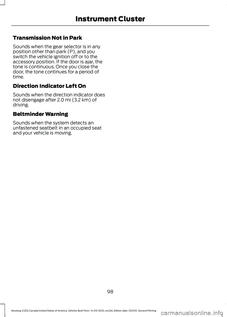 FORD MUSTANG 2021  Owners Manual Transmission Not in Park
Sounds when the gear selector is in any
position other than park (P), and you
switch the vehicle ignition off or to the
accessory position. If the door is ajar, the
tone is co