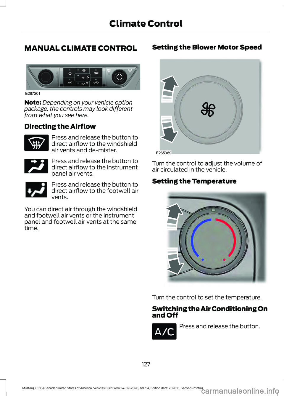 FORD MUSTANG 2021  Owners Manual MANUAL CLIMATE CONTROL
Note:
Depending on your vehicle option
package, the controls may look different
from what you see here.
Directing the Airflow Press and release the button to
direct airflow to t
