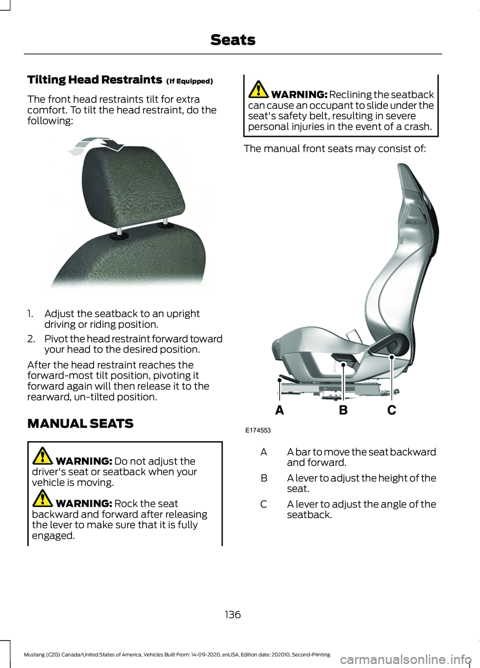 FORD MUSTANG 2021  Owners Manual Tilting Head Restraints  (If Equipped)
The front head restraints tilt for extra
comfort. To tilt the head restraint, do the
following: 1. Adjust the seatback to an upright
driving or riding position.

