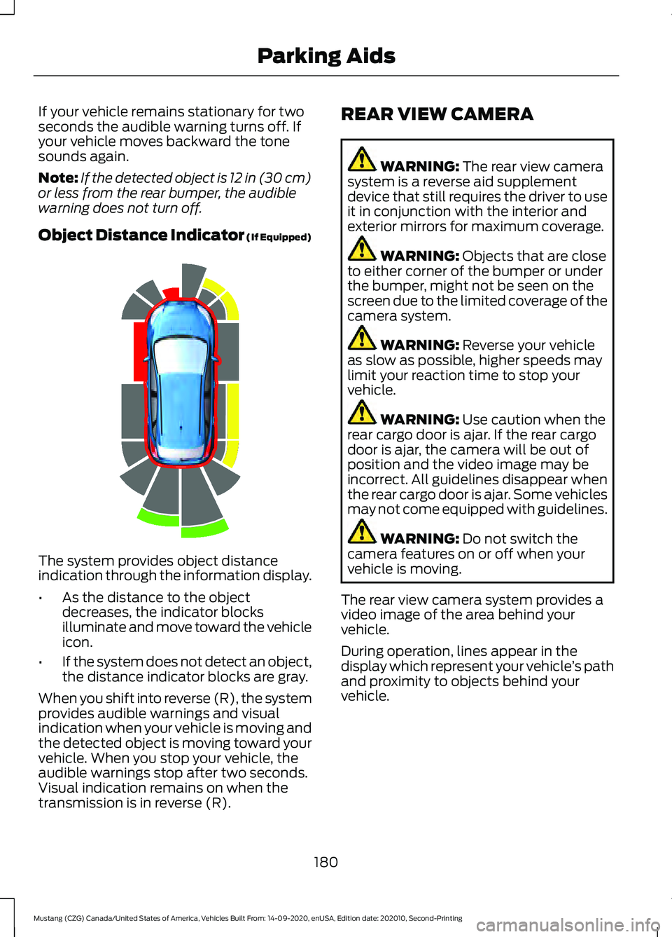 FORD MUSTANG 2021  Owners Manual If your vehicle remains stationary for two
seconds the audible warning turns off. If
your vehicle moves backward the tone
sounds again.
Note:
If the detected object is 12 in (30 cm)
or less from the r