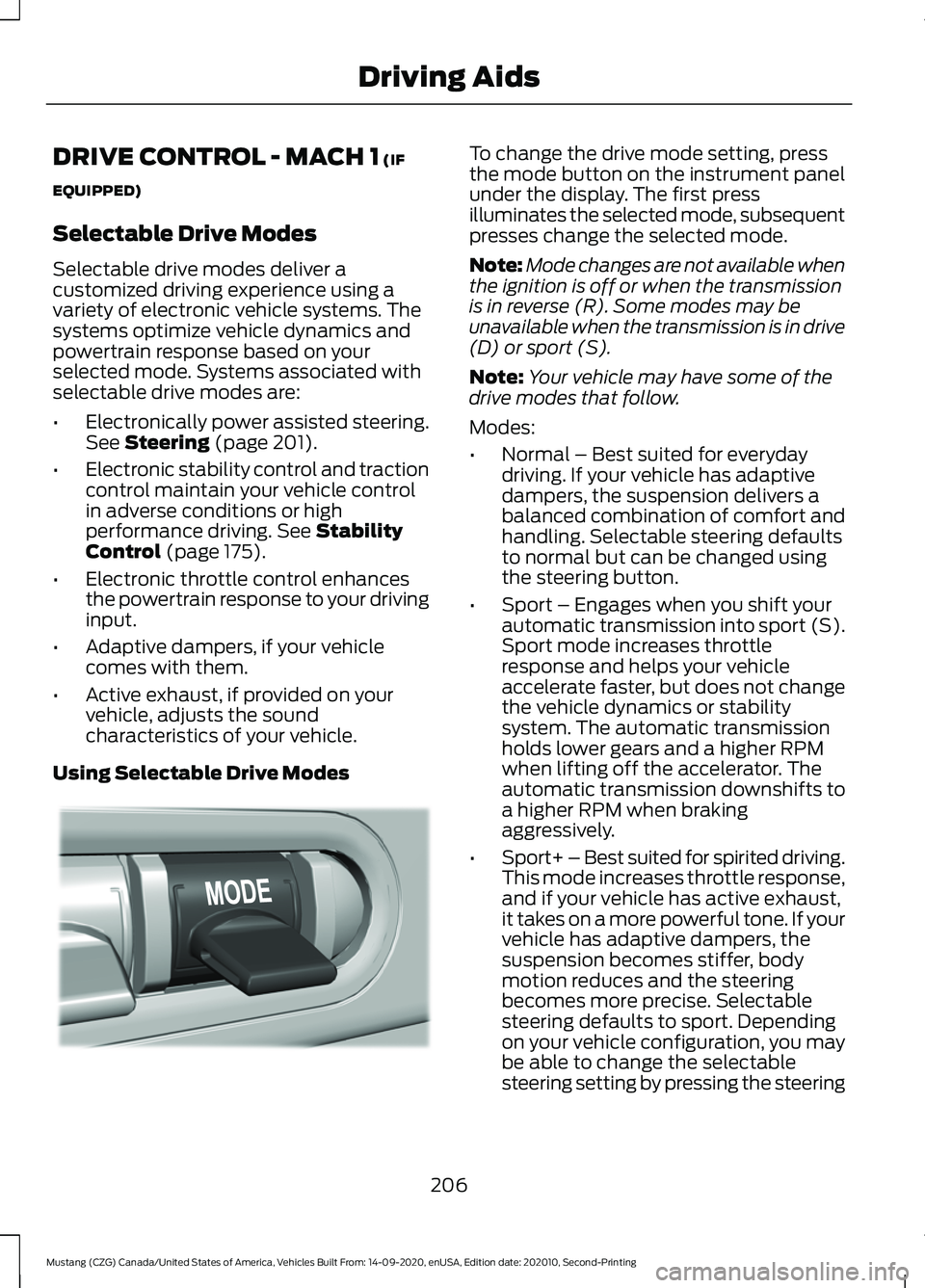 FORD MUSTANG 2021  Owners Manual DRIVE CONTROL - MACH 1 (IF
EQUIPPED)
Selectable Drive Modes
Selectable drive modes deliver a
customized driving experience using a
variety of electronic vehicle systems. The
systems optimize vehicle d