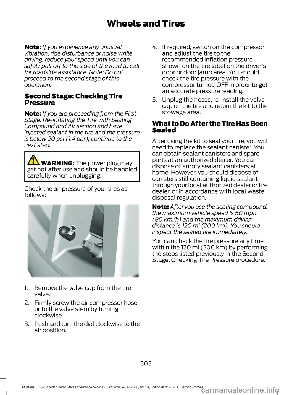 FORD MUSTANG 2021  Owners Manual Note:
If you experience any unusual
vibration, ride disturbance or noise while
driving, reduce your speed until you can
safely pull off to the side of the road to call
for roadside assistance. Note: D
