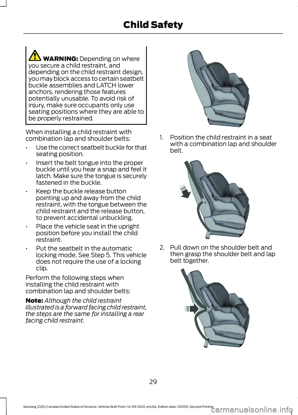 FORD MUSTANG 2021  Owners Manual WARNING: Depending on where
you secure a child restraint, and
depending on the child restraint design,
you may block access to certain seatbelt
buckle assemblies and LATCH lower
anchors, rendering tho