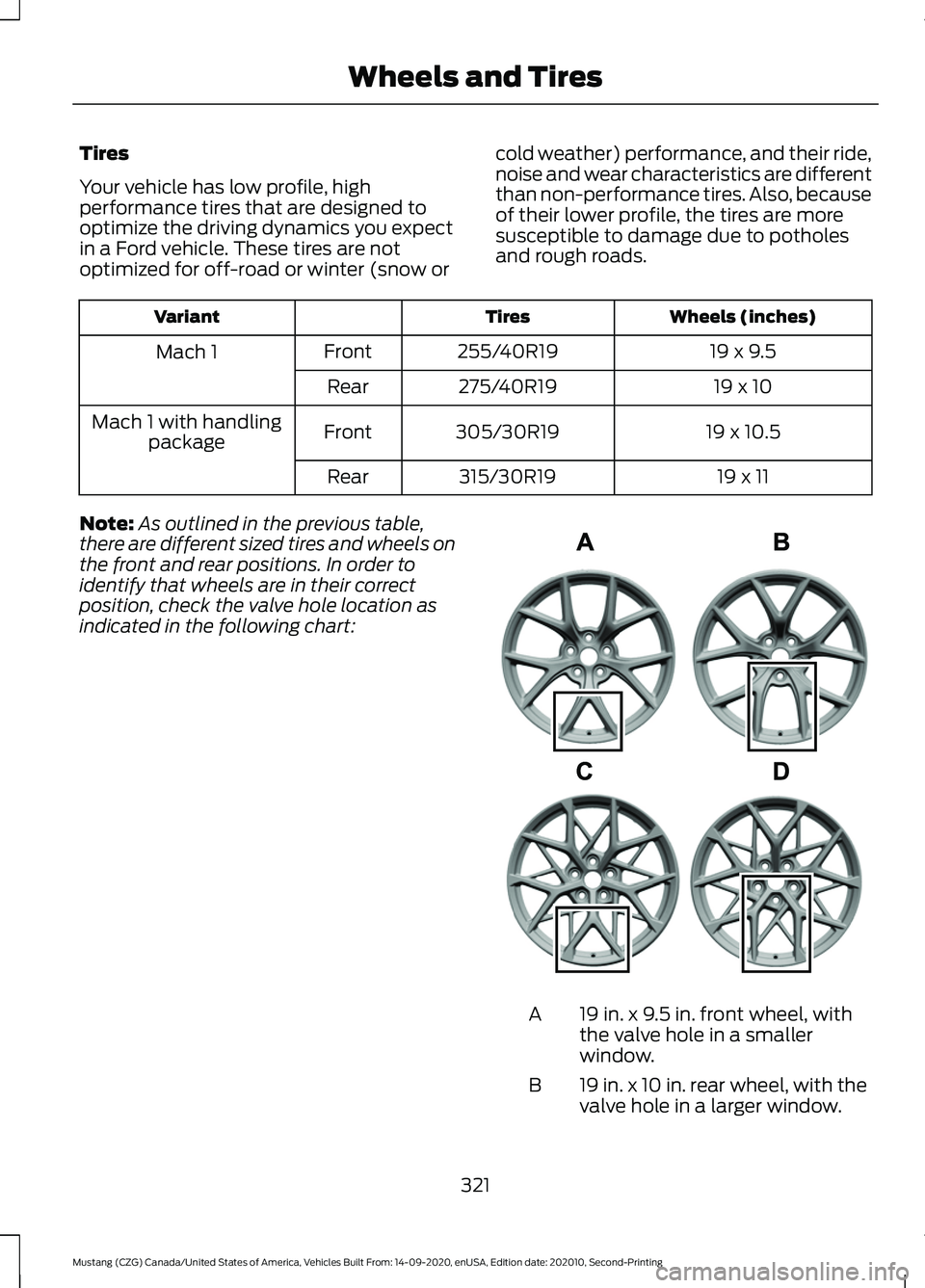 FORD MUSTANG 2021  Owners Manual Tires
Your vehicle has low profile, high
performance tires that are designed to
optimize the driving dynamics you expect
in a Ford vehicle. These tires are not
optimized for off-road or winter (snow o