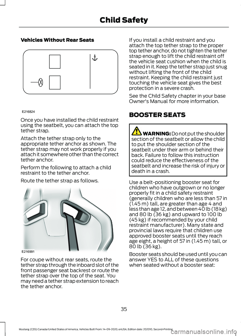 FORD MUSTANG 2021  Owners Manual Vehicles Without Rear Seats
Once you have installed the child restraint
using the seatbelt, you can attach the top
tether strap.
Attach the tether strap only to the
appropriate tether anchor as shown.