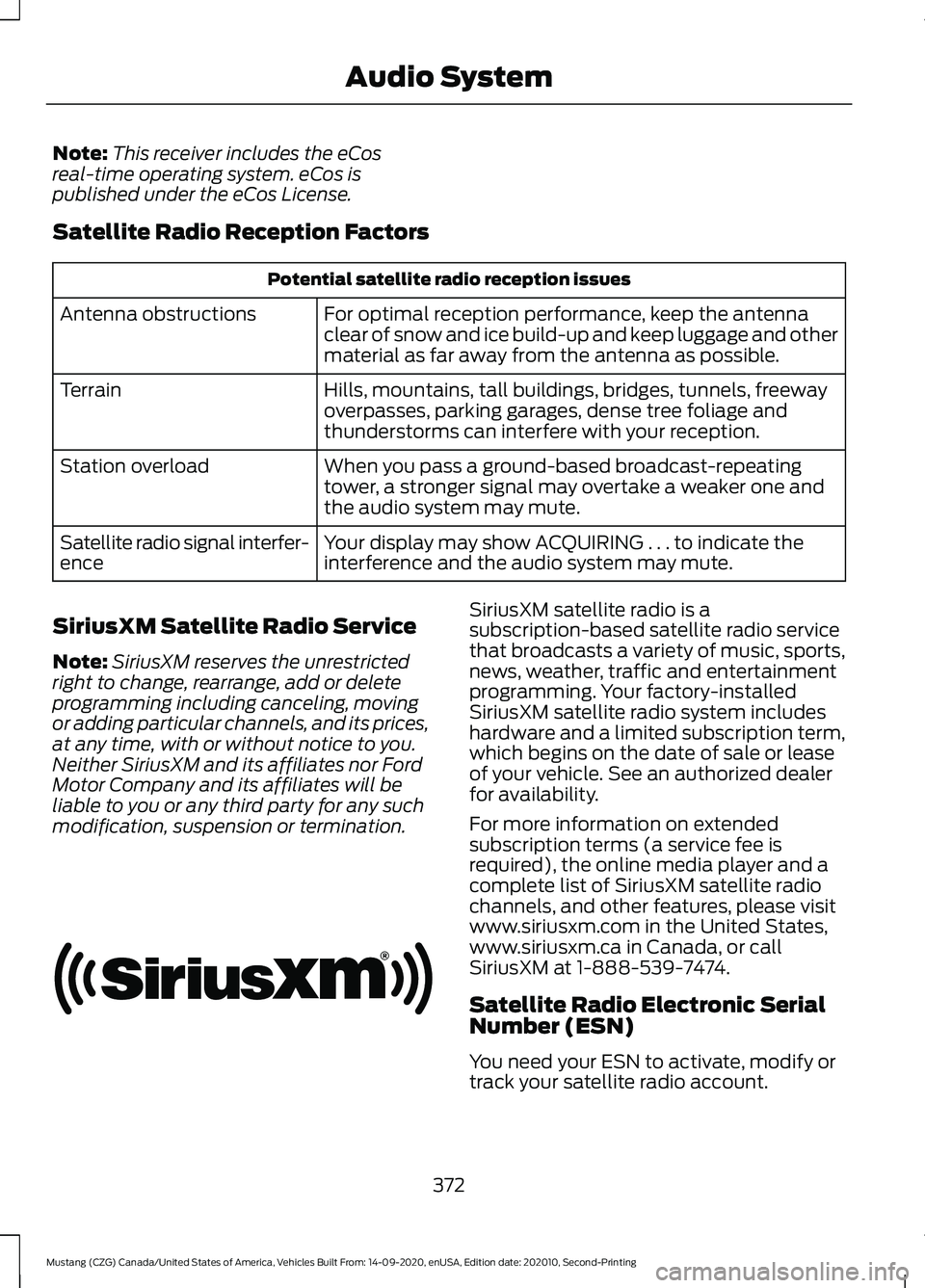 FORD MUSTANG 2021  Owners Manual Note:
This receiver includes the eCos
real-time operating system. eCos is
published under the eCos License.
Satellite Radio Reception Factors Potential satellite radio reception issues
For optimal rec