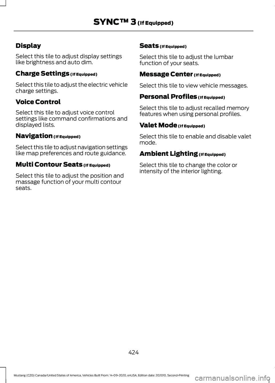 FORD MUSTANG 2021  Owners Manual Display
Select this tile to adjust display settings
like brightness and auto dim.
Charge Settings (If Equipped)
Select this tile to adjust the electric vehicle
charge settings.
Voice Control
Select th