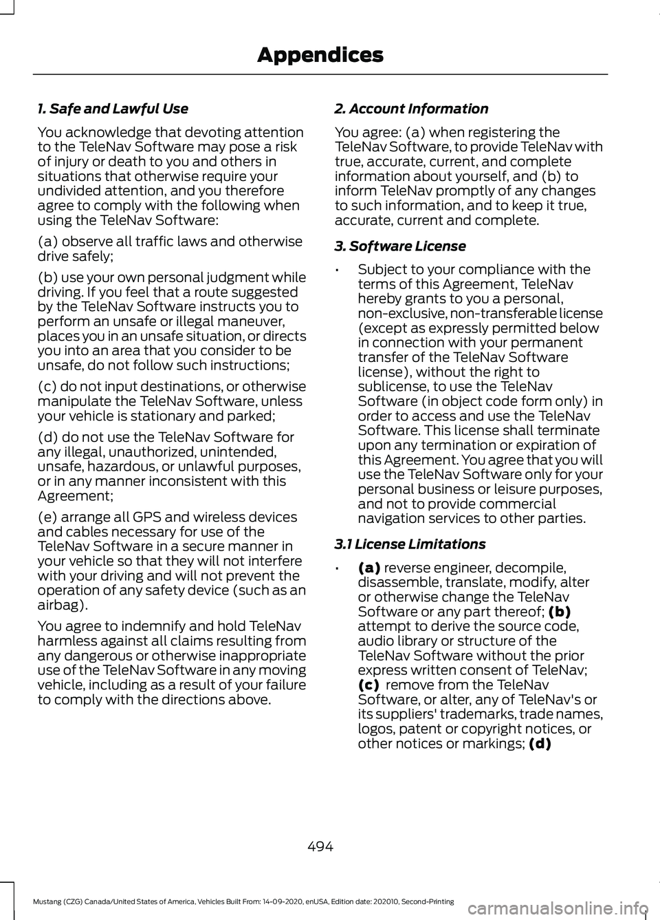 FORD MUSTANG 2021  Owners Manual 1. Safe and Lawful Use
You acknowledge that devoting attention
to the TeleNav Software may pose a risk
of injury or death to you and others in
situations that otherwise require your
undivided attentio