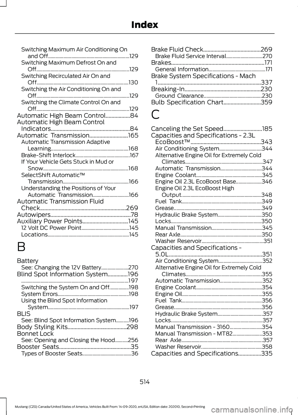 FORD MUSTANG 2021  Owners Manual Switching Maximum Air Conditioning On
and Off............................................................... 129
Switching Maximum Defrost On and Off...................................................