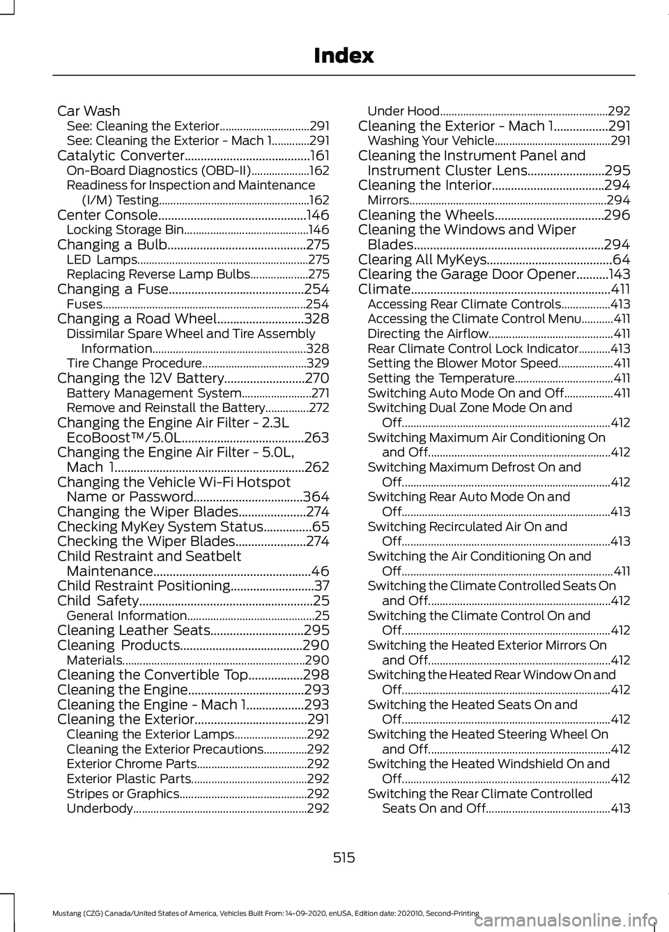 FORD MUSTANG 2021  Owners Manual Car Wash
See: Cleaning the Exterior............................... 291
See: Cleaning the Exterior - Mach 1.............291
Catalytic Converter.......................................161
On-Board Diagno