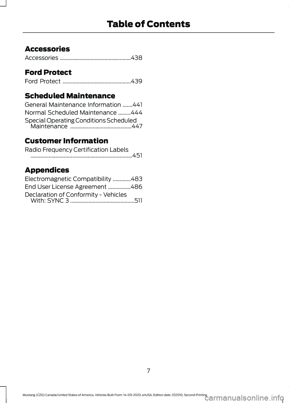 FORD MUSTANG 2021  Owners Manual Accessories
Accessories
...................................................438
Ford Protect
Ford Protect .................................................
439
Scheduled Maintenance
General Maintenance