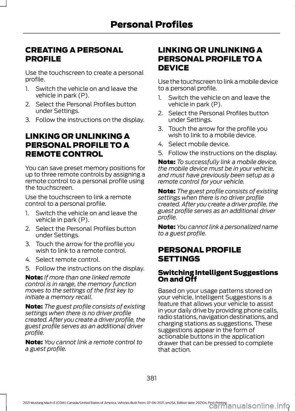 FORD MUSTANG MACH-E 2021  Owners Manual CREATING A PERSONAL
PROFILE
Use the touchscreen to create a personal
profile.
1. Switch the vehicle on and leave the
vehicle in park (P).
2. Select the Personal Profiles button under Settings.
3. Foll