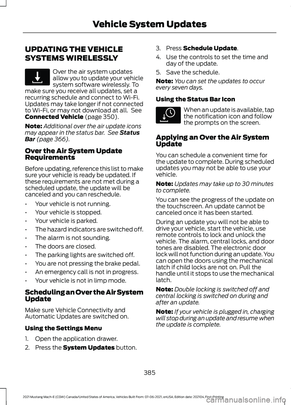 FORD MUSTANG MACH-E 2021  Owners Manual UPDATING THE VEHICLE
SYSTEMS WIRELESSLY
Over the air system updates
allow you to update your vehicle
system software wirelessly. To
make sure you receive all updates, set a
recurring schedule and conn