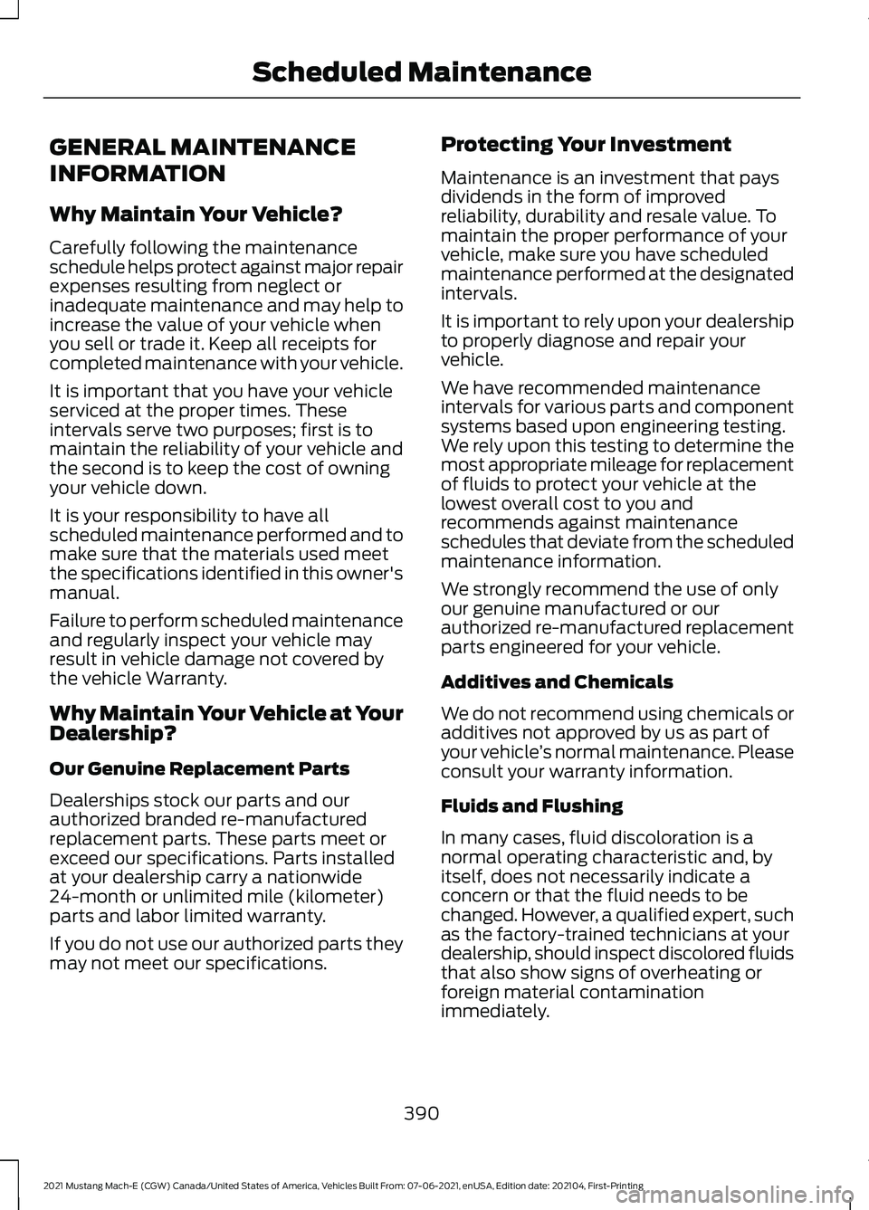 FORD MUSTANG MACH-E 2021  Owners Manual GENERAL MAINTENANCE
INFORMATION
Why Maintain Your Vehicle?
Carefully following the maintenance
schedule helps protect against major repair
expenses resulting from neglect or
inadequate maintenance and