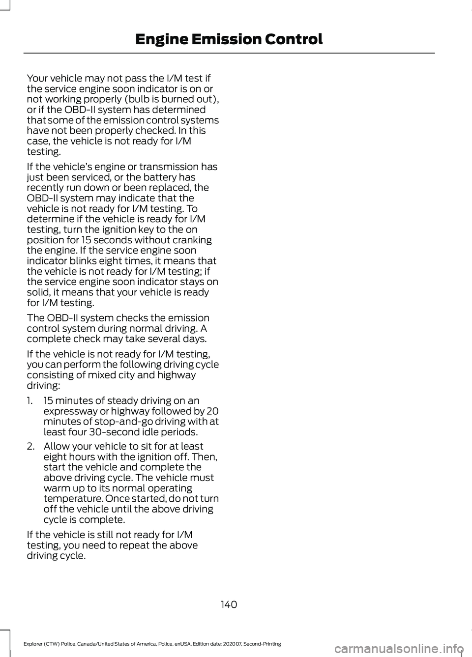 FORD POLICE INTERCEPTOR 2021  Owners Manual Your vehicle may not pass the I/M test if
the service engine soon indicator is on or
not working properly (bulb is burned out),
or if the OBD-II system has determined
that some of the emission control