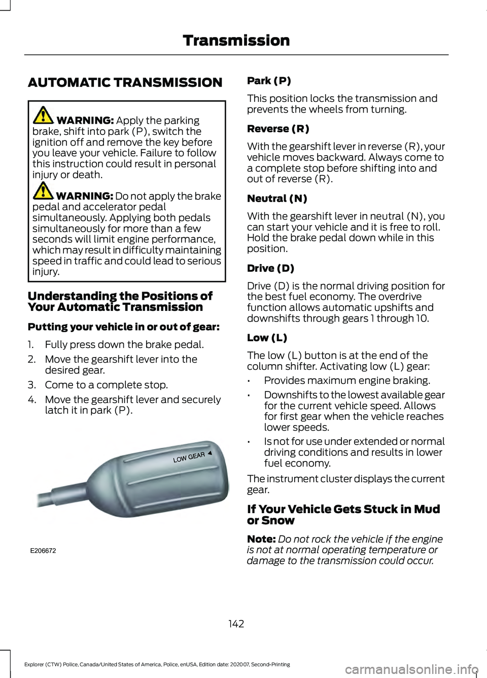 FORD POLICE INTERCEPTOR 2021  Owners Manual AUTOMATIC TRANSMISSION
WARNING: Apply the parking
brake, shift into park (P), switch the
ignition off and remove the key before
you leave your vehicle. Failure to follow
this instruction could result 