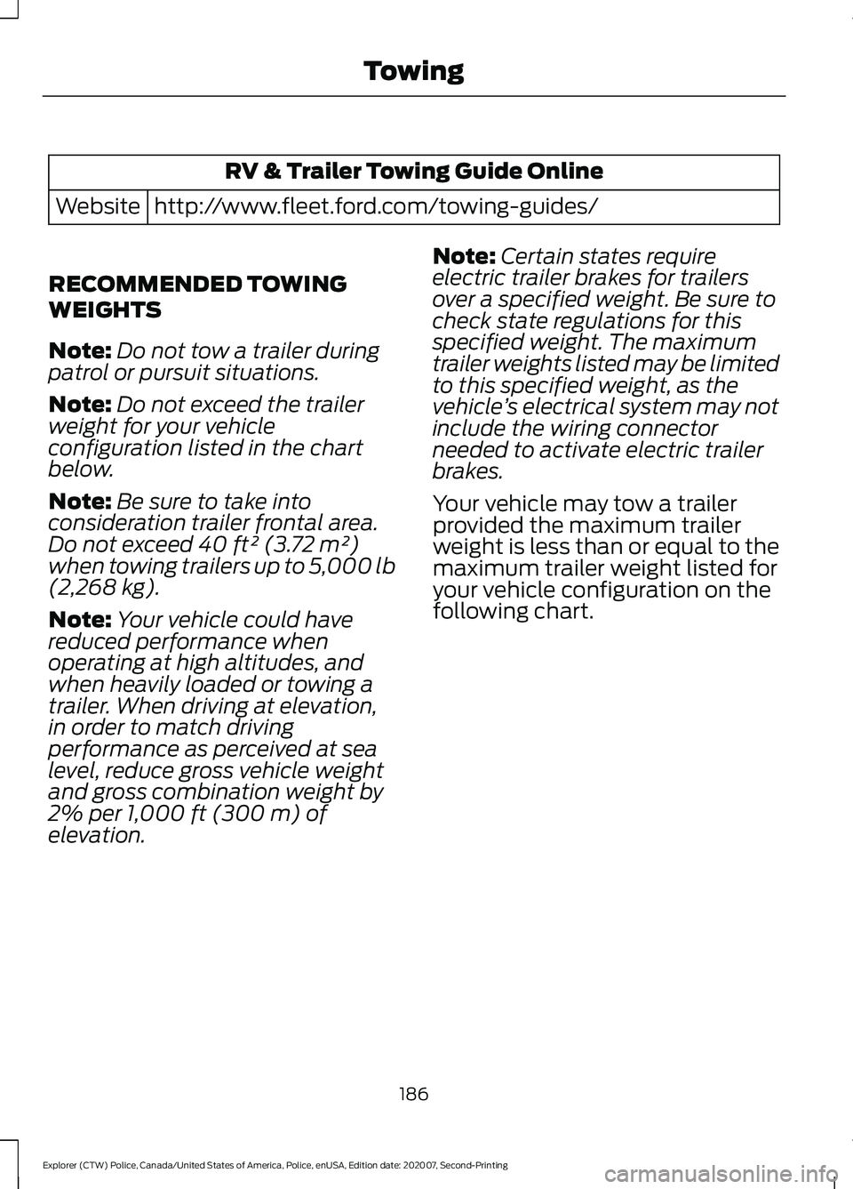 FORD POLICE INTERCEPTOR 2021  Owners Manual RV & Trailer Towing Guide Online
http://www.fleet.ford.com/towing-guides/
Website
RECOMMENDED TOWING
WEIGHTS
Note: Do not tow a trailer during
patrol or pursuit situations.
Note: Do not exceed the tra