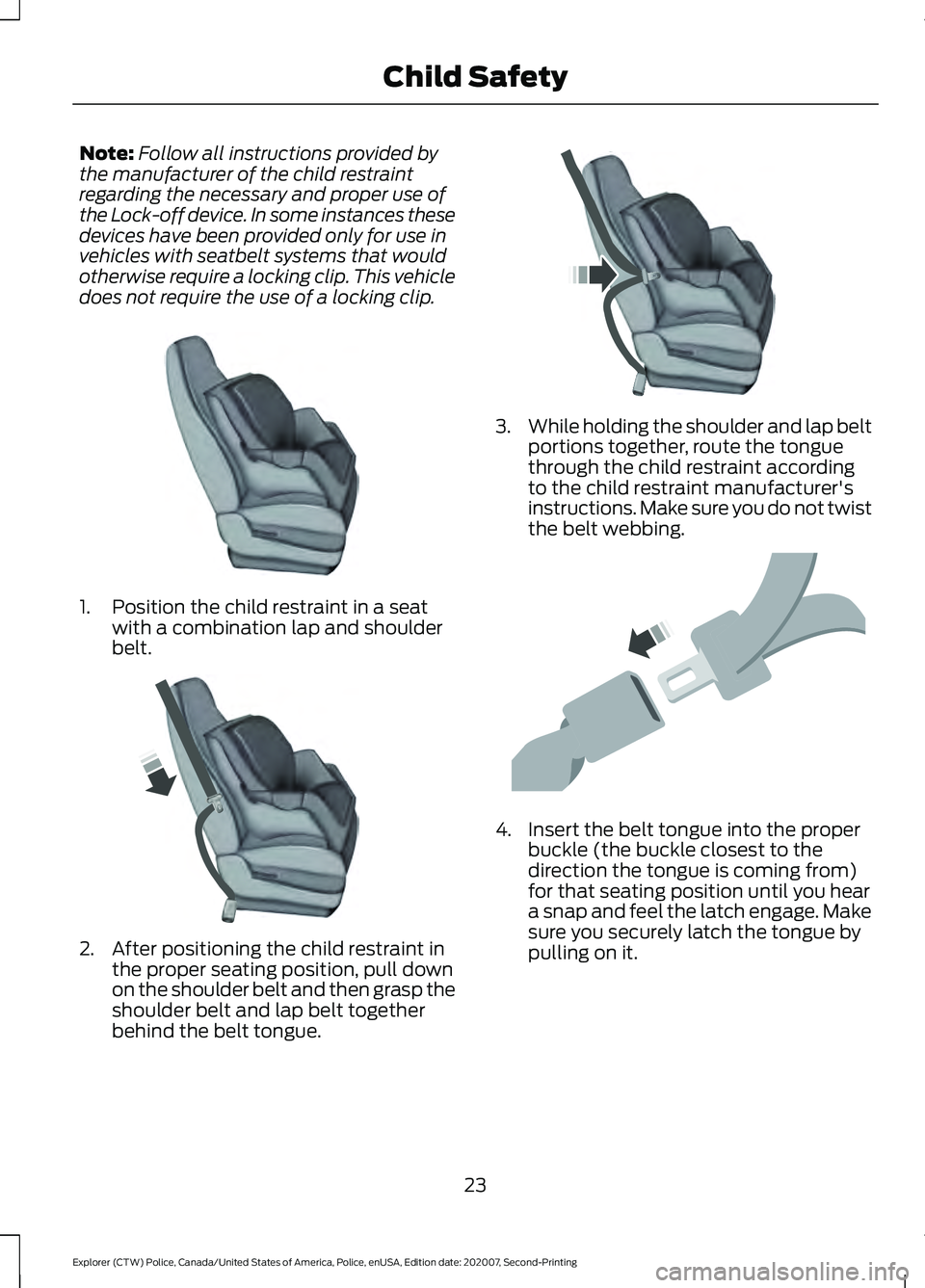 FORD POLICE INTERCEPTOR 2021  Owners Manual Note:
Follow all instructions provided by
the manufacturer of the child restraint
regarding the necessary and proper use of
the Lock-off device. In some instances these
devices have been provided only