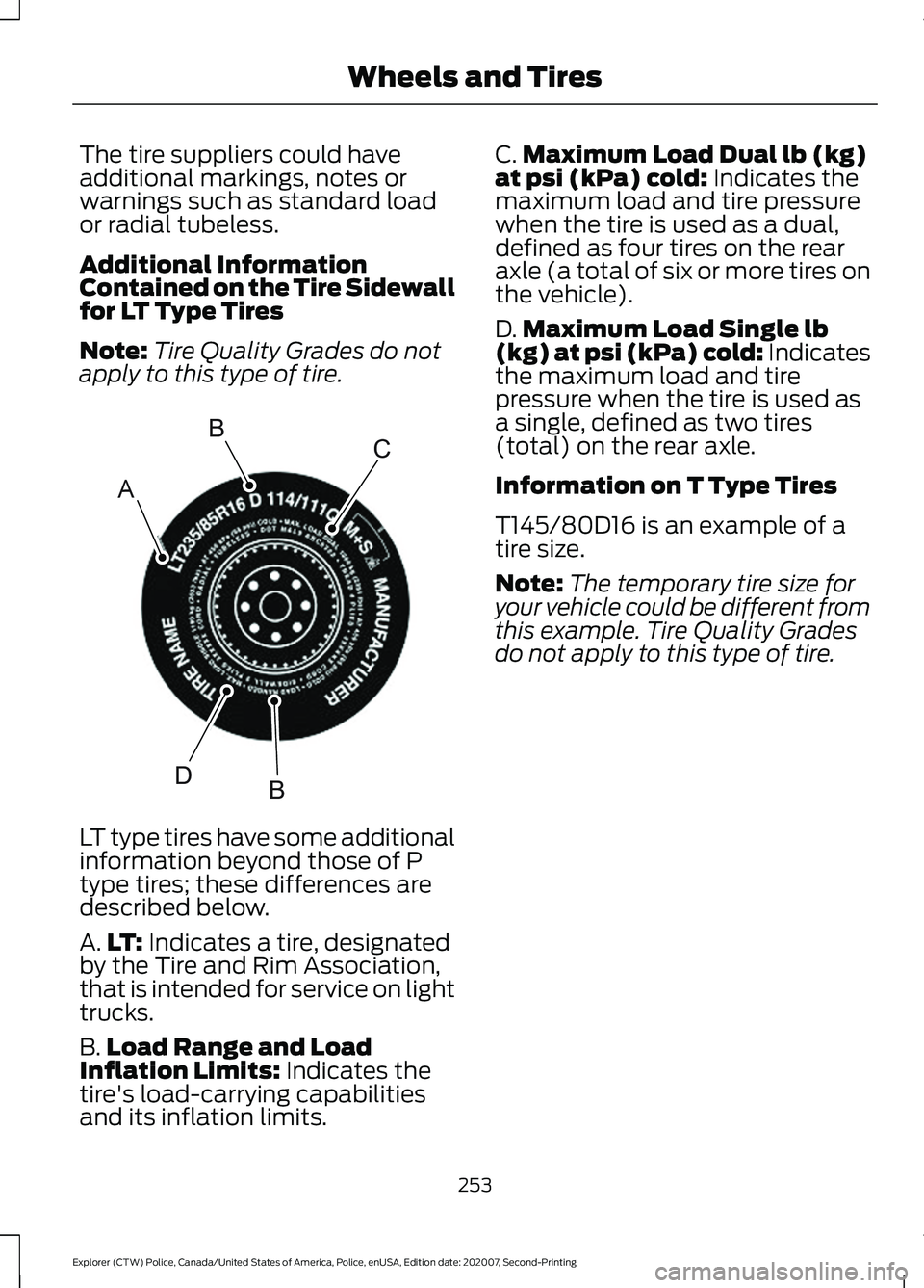 FORD POLICE INTERCEPTOR 2021  Owners Manual The tire suppliers could have
additional markings, notes or
warnings such as standard load
or radial tubeless.
Additional Information
Contained on the Tire Sidewall
for LT Type Tires
Note:
Tire Qualit