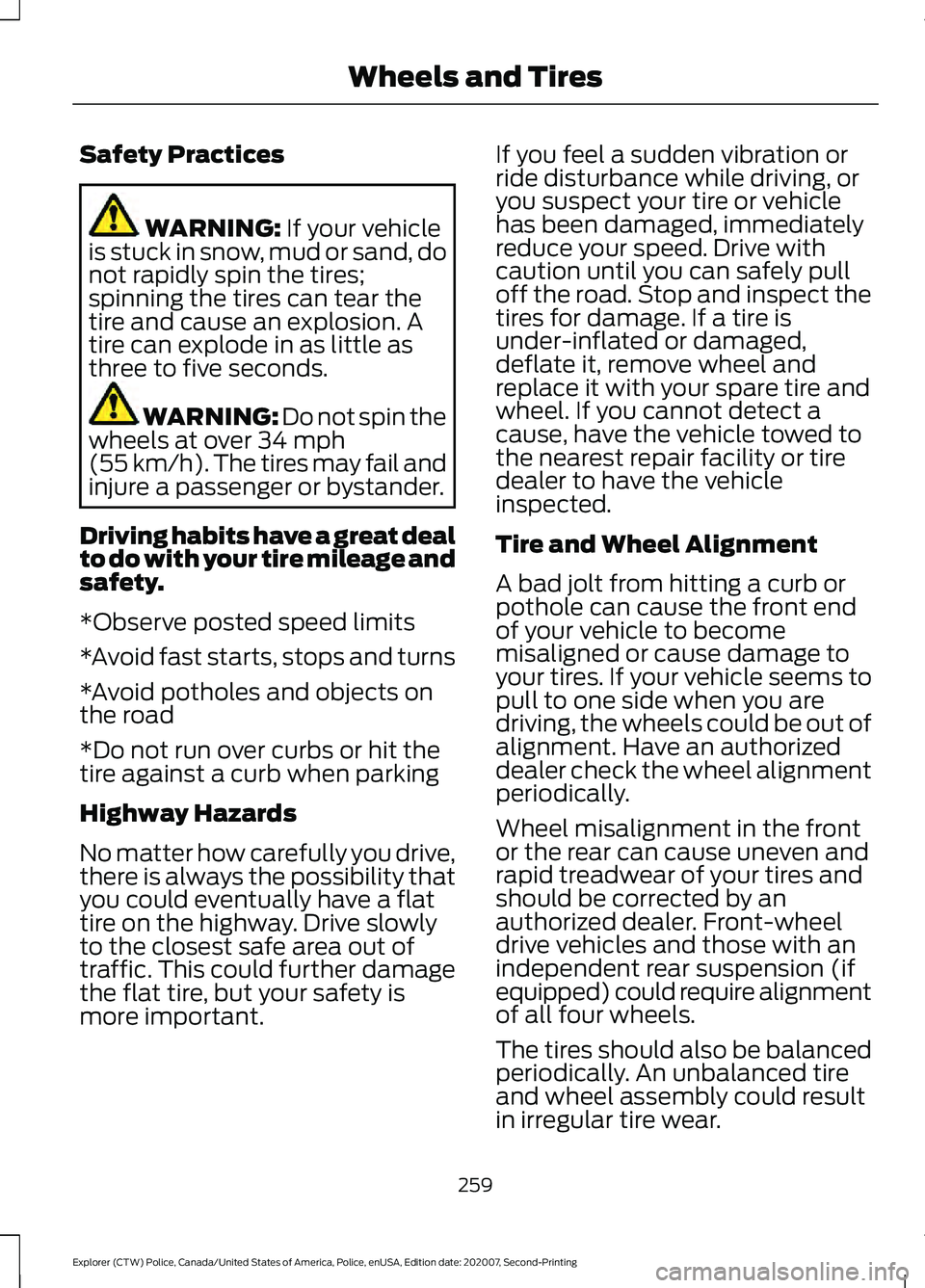 FORD POLICE INTERCEPTOR 2021  Owners Manual Safety Practices
WARNING: If your vehicle
is stuck in snow, mud or sand, do
not rapidly spin the tires;
spinning the tires can tear the
tire and cause an explosion. A
tire can explode in as little as
