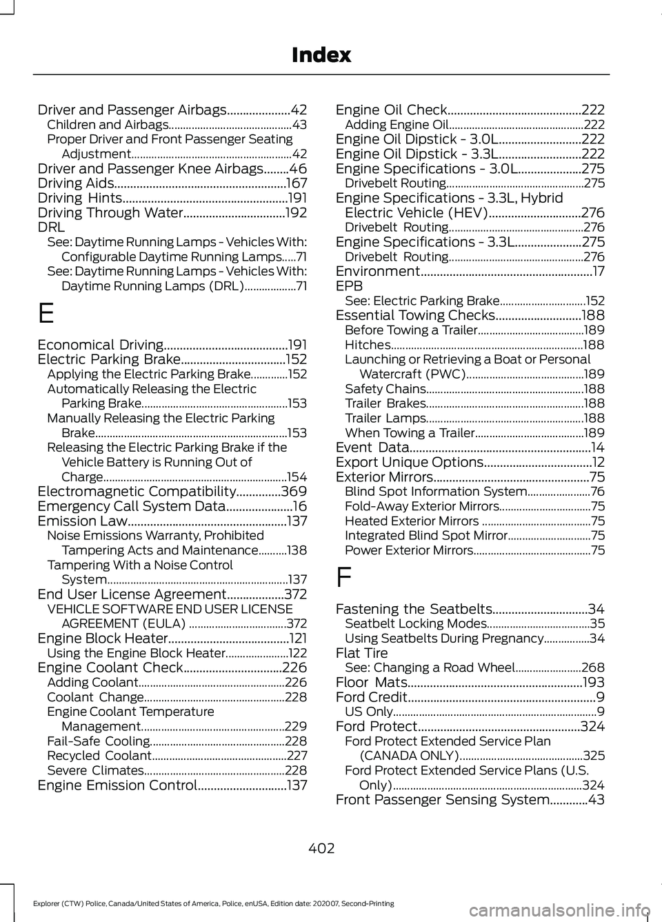 FORD POLICE INTERCEPTOR 2021  Owners Manual Driver and Passenger Airbags....................42
Children and Airbags........................................... 43
Proper Driver and Front Passenger Seating Adjustment..............................