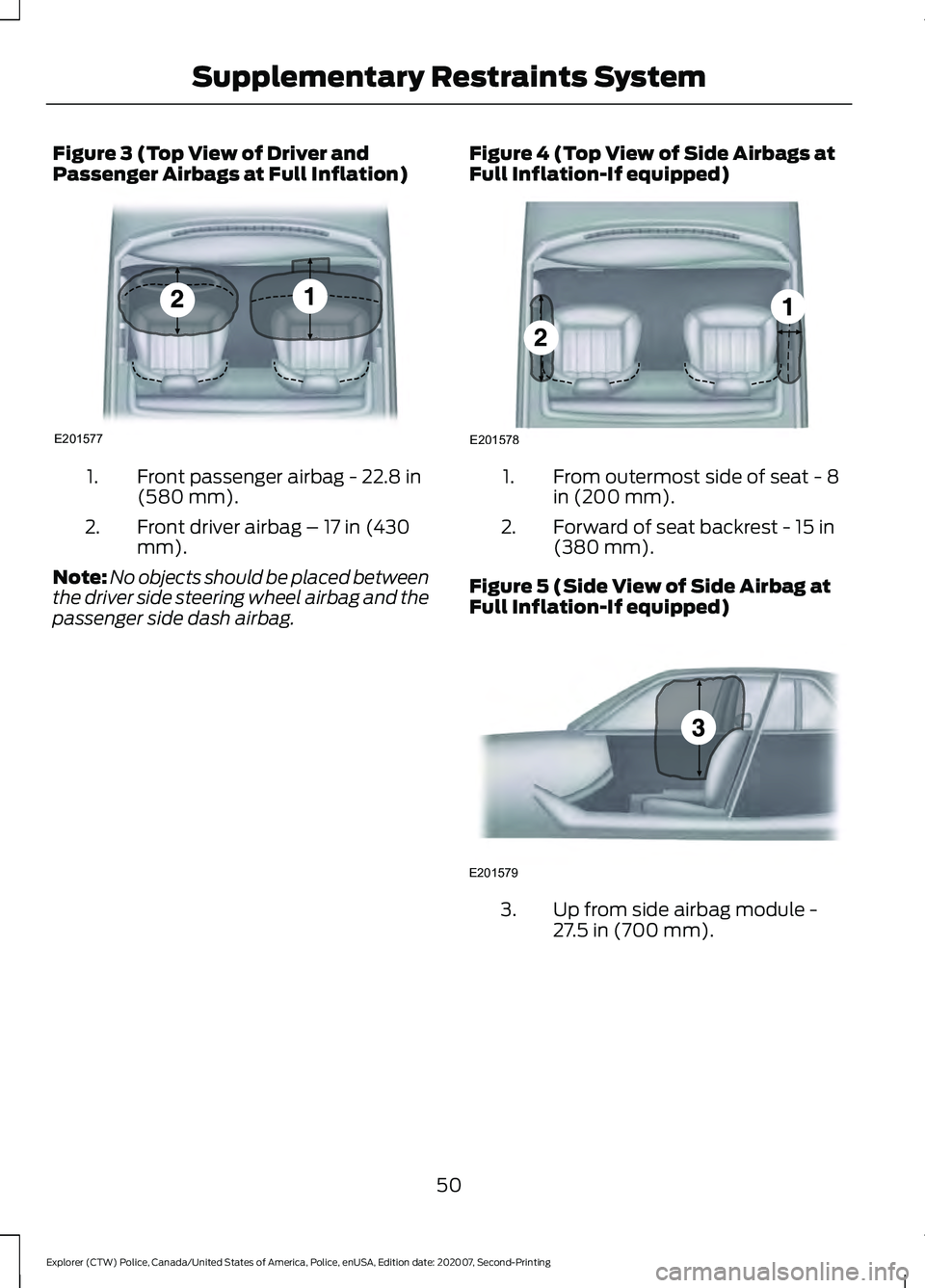 FORD POLICE INTERCEPTOR 2021  Owners Manual Figure 3 (Top View of Driver and
Passenger Airbags at Full Inflation)
Front passenger airbag - 22.8 in
(580 mm).
1.
Front driver airbag – 17 in (430
mm).
2.
Note: No objects should be placed between