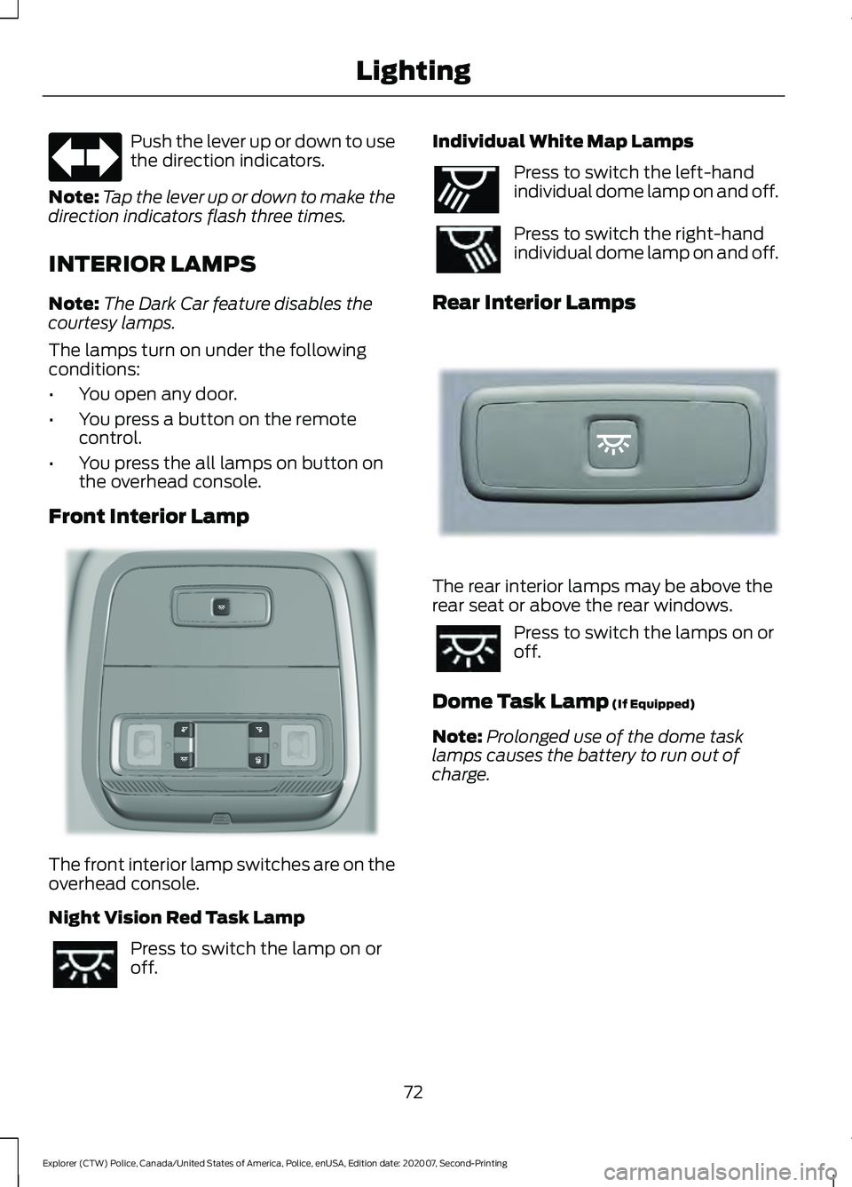 FORD POLICE INTERCEPTOR 2021  Owners Manual Push the lever up or down to use
the direction indicators.
Note: Tap the lever up or down to make the
direction indicators flash three times.
INTERIOR LAMPS
Note: The Dark Car feature disables the
cou