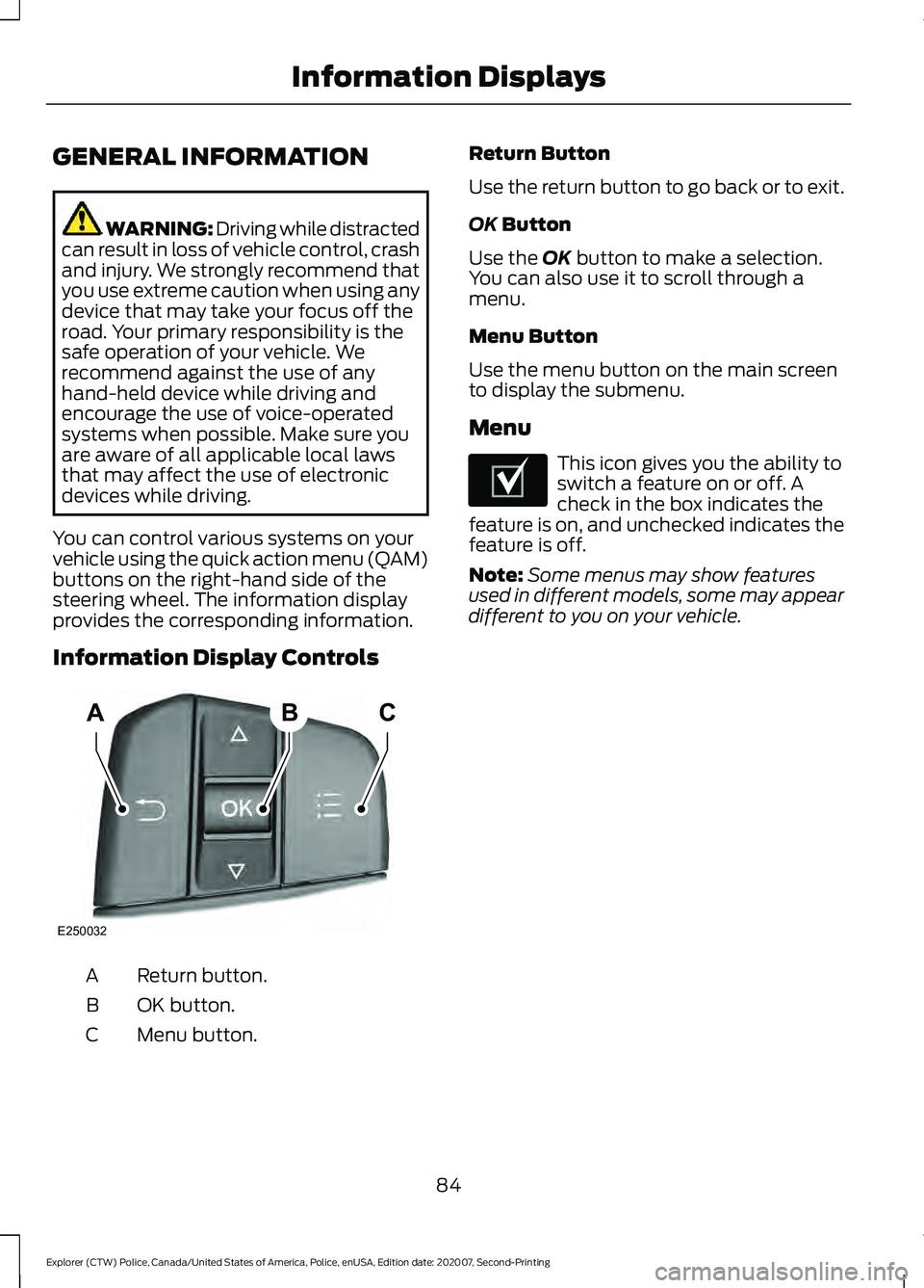 FORD POLICE INTERCEPTOR 2021  Owners Manual GENERAL INFORMATION
WARNING: Driving while distracted
can result in loss of vehicle control, crash
and injury. We strongly recommend that
you use extreme caution when using any
device that may take yo