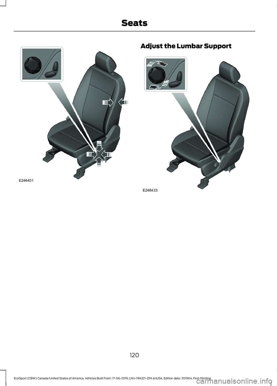 FORD ECOSPORT 2020  Owners Manual Adjust the Lumbar Support
120
EcoSport (CBW) Canada/United States of America, Vehicles Built From: 17-06-2019, LN1J-19A321-ZFA enUSA, Edition date: 201904, First-PrintingSeats 