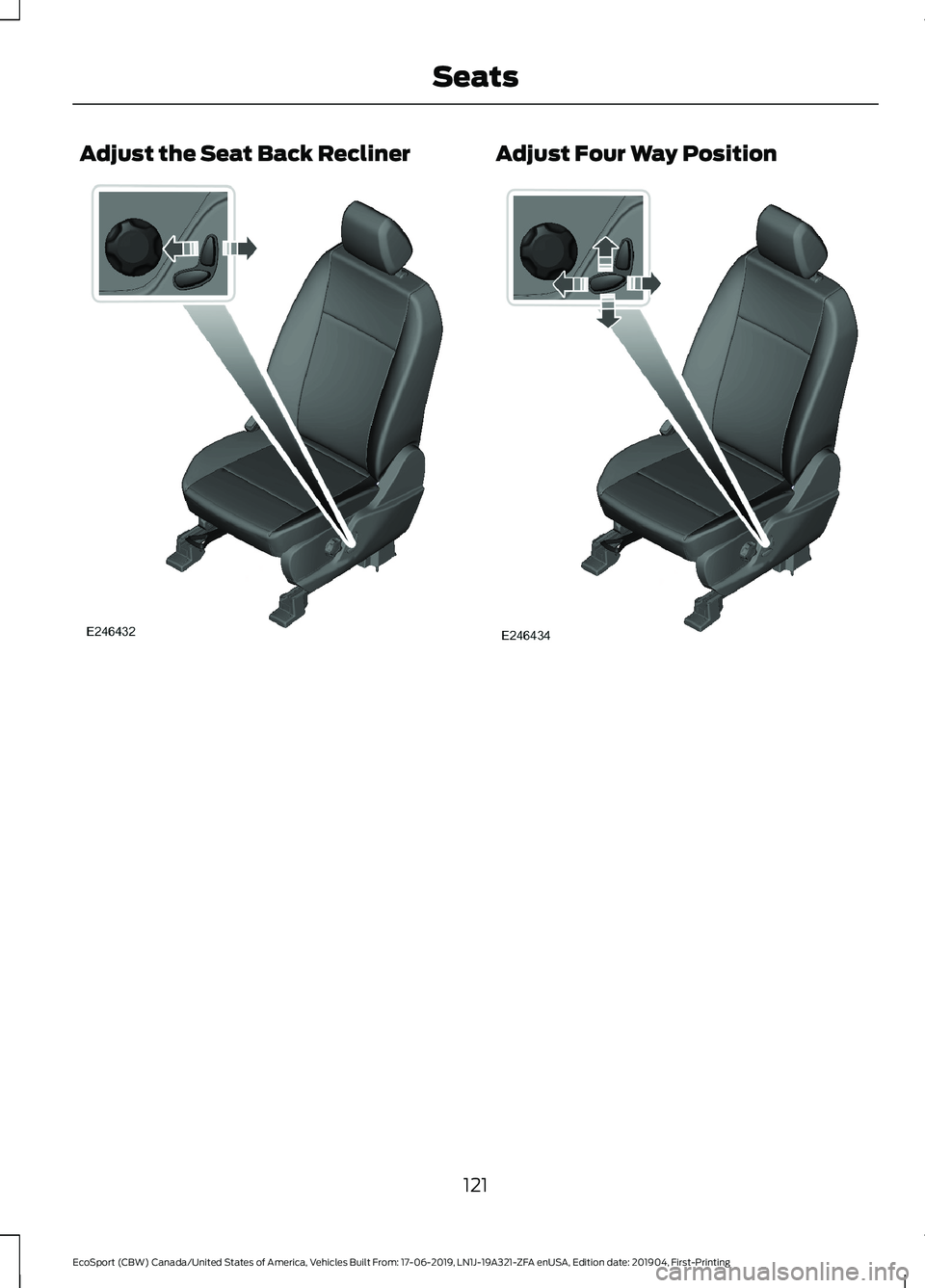 FORD ECOSPORT 2020  Owners Manual Adjust the Seat Back ReclinerAdjust Four Way Position
121
EcoSport (CBW) Canada/United States of America, Vehicles Built From: 17-06-2019, LN1J-19A321-ZFA enUSA, Edition date: 201904, First-PrintingSe