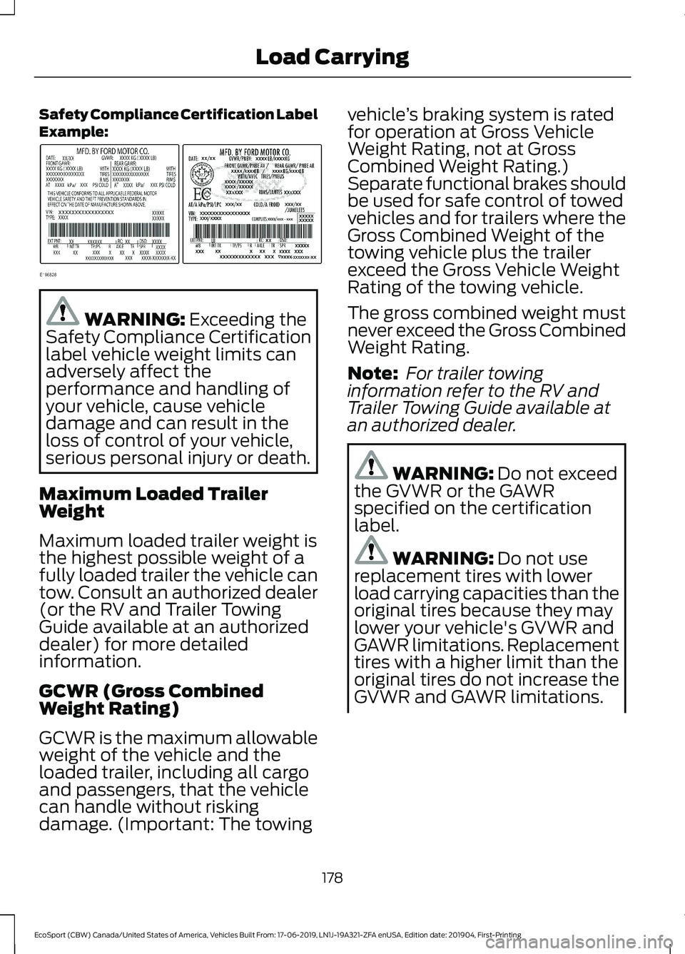 FORD ECOSPORT 2020  Owners Manual Safety Compliance Certification LabelExample:
WARNING: Exceeding theSafety Compliance Certificationlabel vehicle weight limits canadversely affect theperformance and handling ofyour vehicle, cause veh