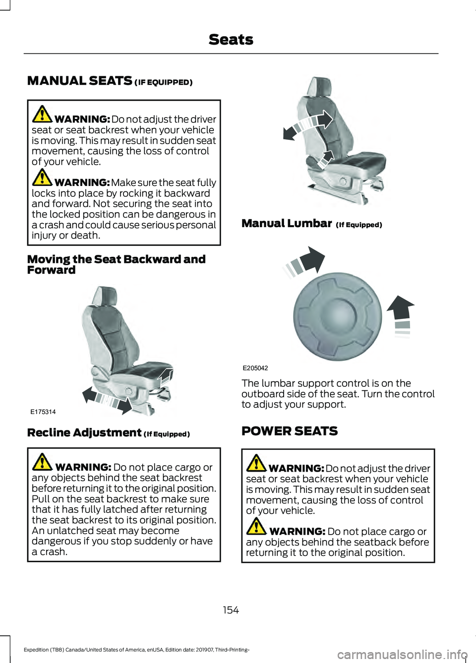 FORD EXPEDITION 2020  Owners Manual MANUAL SEATS (IF EQUIPPED)
WARNING: Do not adjust the driver
seat or seat backrest when your vehicle
is moving. This may result in sudden seat
movement, causing the loss of control
of your vehicle. WA