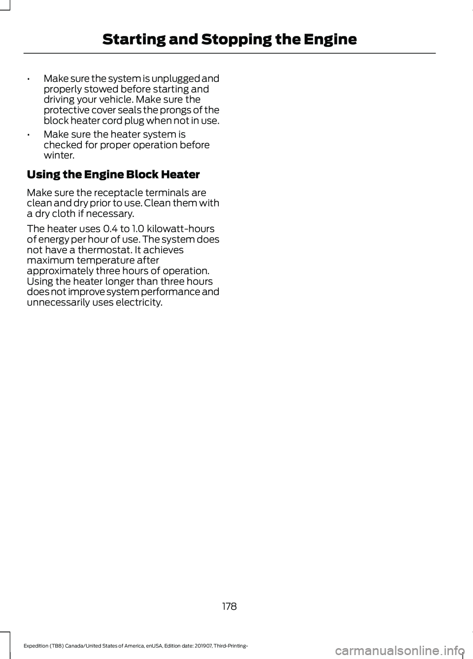 FORD EXPEDITION 2020  Owners Manual •
Make sure the system is unplugged and
properly stowed before starting and
driving your vehicle. Make sure the
protective cover seals the prongs of the
block heater cord plug when not in use.
• M