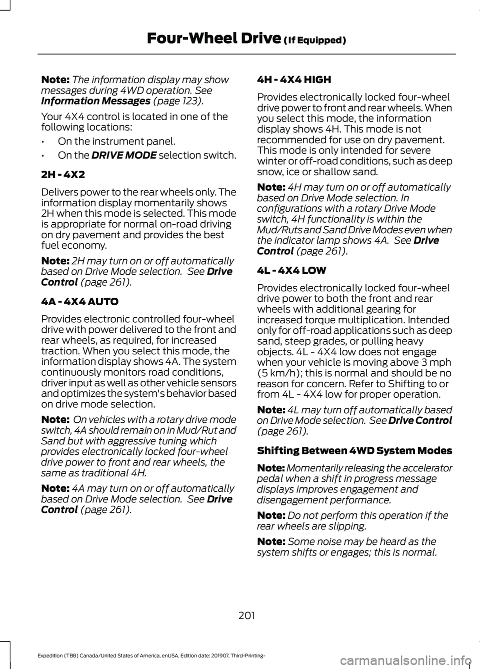 FORD EXPEDITION 2020  Owners Manual Note:
The information display may show
messages during 4WD operation. See
Information Messages (page 123).
Your 4X4 control is located in one of the
following locations:
• On the instrument panel.
