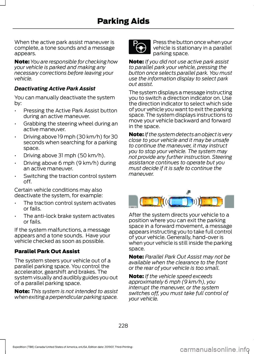 FORD EXPEDITION 2020 Owners Manual When the active park assist maneuver is
complete, a tone sounds and a message
appears.
Note:
You are responsible for checking how
your vehicle is parked and making any
necessary corrections before lea FORD EXPEDITION 2020 Owners Manual When the active park assist maneuver is
complete, a tone sounds and a message
appears.
Note:
You are responsible for checking how
your vehicle is parked and making any
necessary corrections before lea