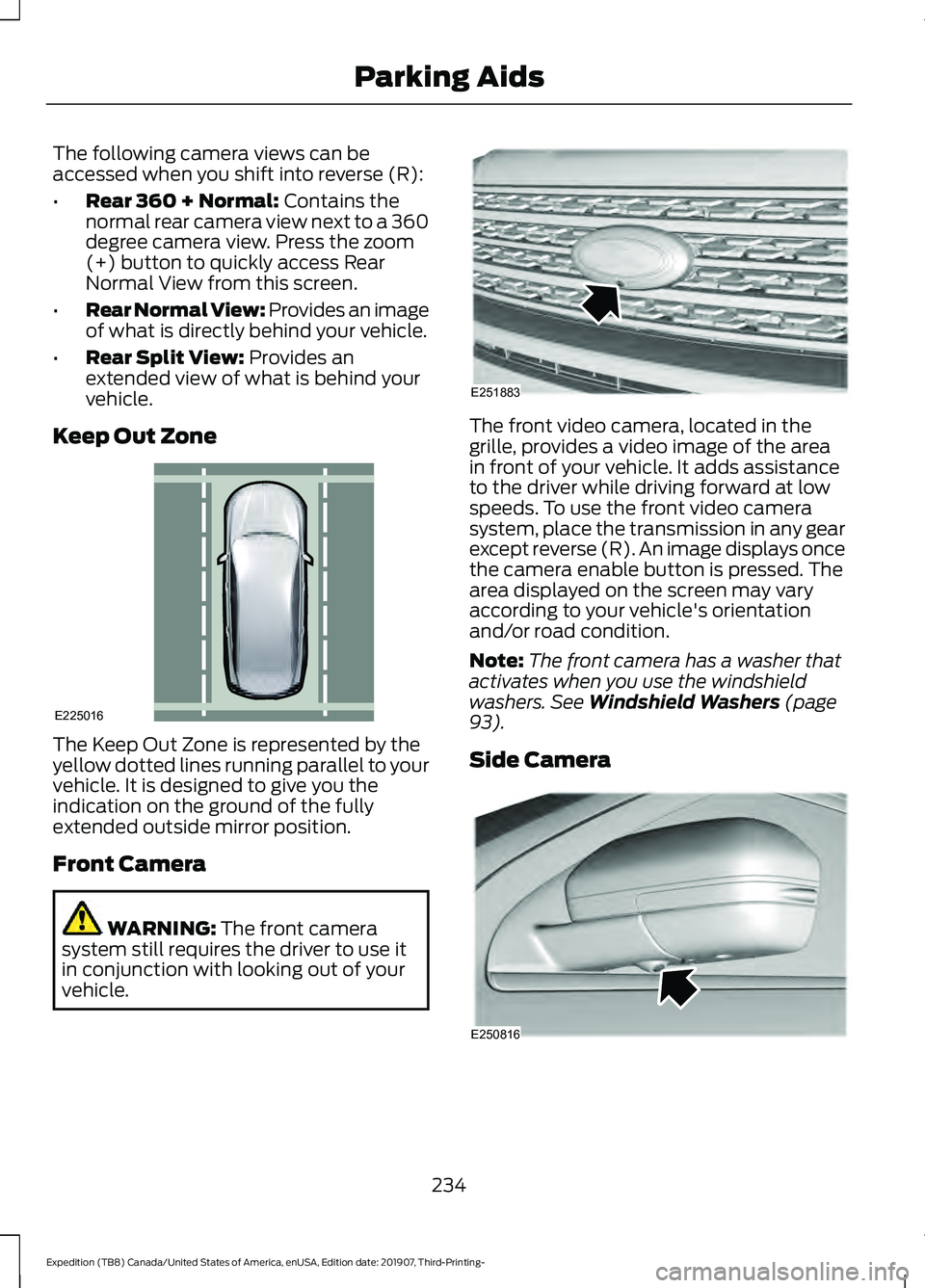 FORD EXPEDITION 2020 Owners Manual The following camera views can be
accessed when you shift into reverse (R):
•
Rear 360 + Normal: Contains the
normal rear camera view next to a 360
degree camera view. Press the zoom
(+) button to q FORD EXPEDITION 2020 Owners Manual The following camera views can be
accessed when you shift into reverse (R):
•
Rear 360 + Normal: Contains the
normal rear camera view next to a 360
degree camera view. Press the zoom
(+) button to q