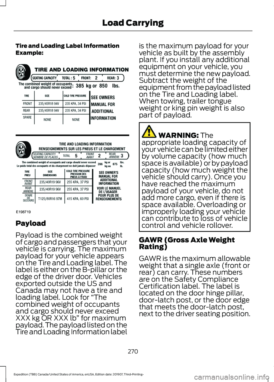 FORD EXPEDITION 2020 Owners Manual Tire and Loading Label Information
Example:
Payload
Payload is the combined weight
of cargo and passengers that your
vehicle is carrying. The maximum
payload for your vehicle appears
on the Tire and L FORD EXPEDITION 2020 Owners Manual Tire and Loading Label Information
Example:
Payload
Payload is the combined weight
of cargo and passengers that your
vehicle is carrying. The maximum
payload for your vehicle appears
on the Tire and L