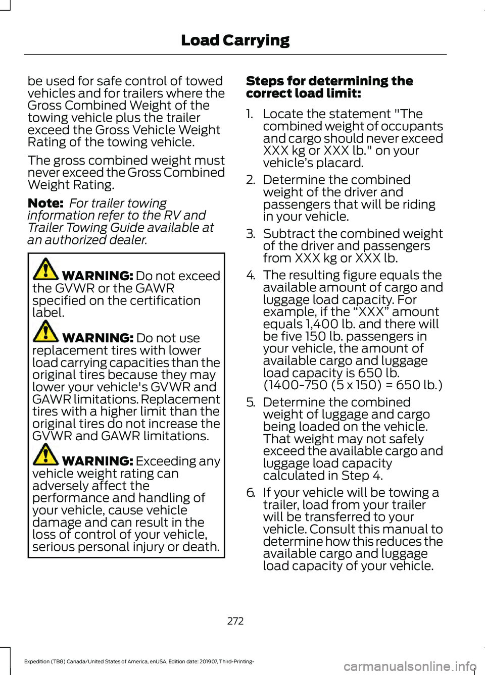 FORD EXPEDITION 2020 Owners Manual be used for safe control of towed
vehicles and for trailers where the
Gross Combined Weight of the
towing vehicle plus the trailer
exceed the Gross Vehicle Weight
Rating of the towing vehicle.
The gro FORD EXPEDITION 2020 Owners Manual be used for safe control of towed
vehicles and for trailers where the
Gross Combined Weight of the
towing vehicle plus the trailer
exceed the Gross Vehicle Weight
Rating of the towing vehicle.
The gro