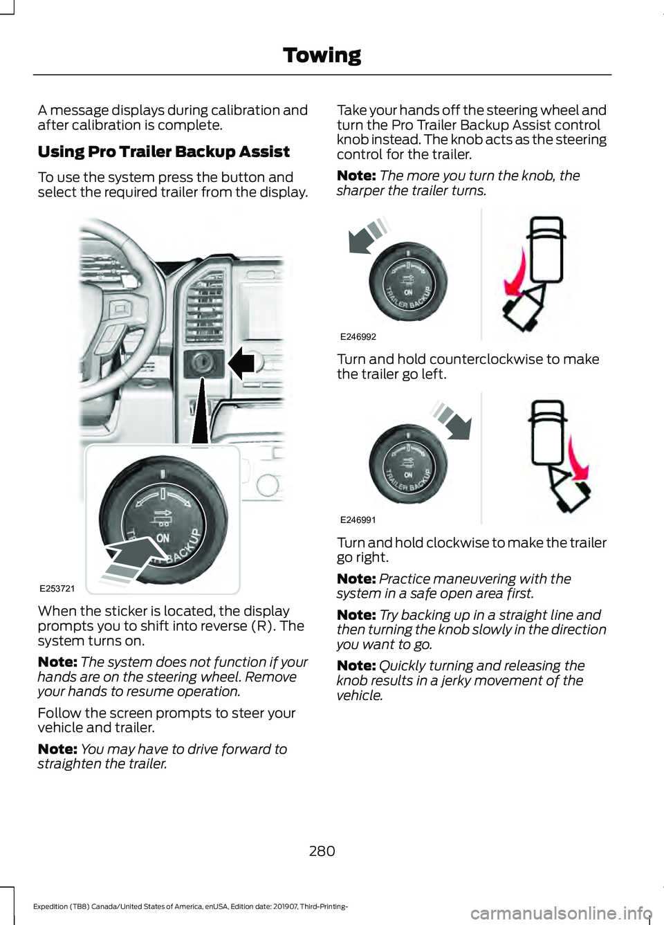 FORD EXPEDITION 2020 Owners Manual A message displays during calibration and
after calibration is complete.
Using Pro Trailer Backup Assist
To use the system press the button and
select the required trailer from the display.
When the s FORD EXPEDITION 2020 Owners Manual A message displays during calibration and
after calibration is complete.
Using Pro Trailer Backup Assist
To use the system press the button and
select the required trailer from the display.
When the s