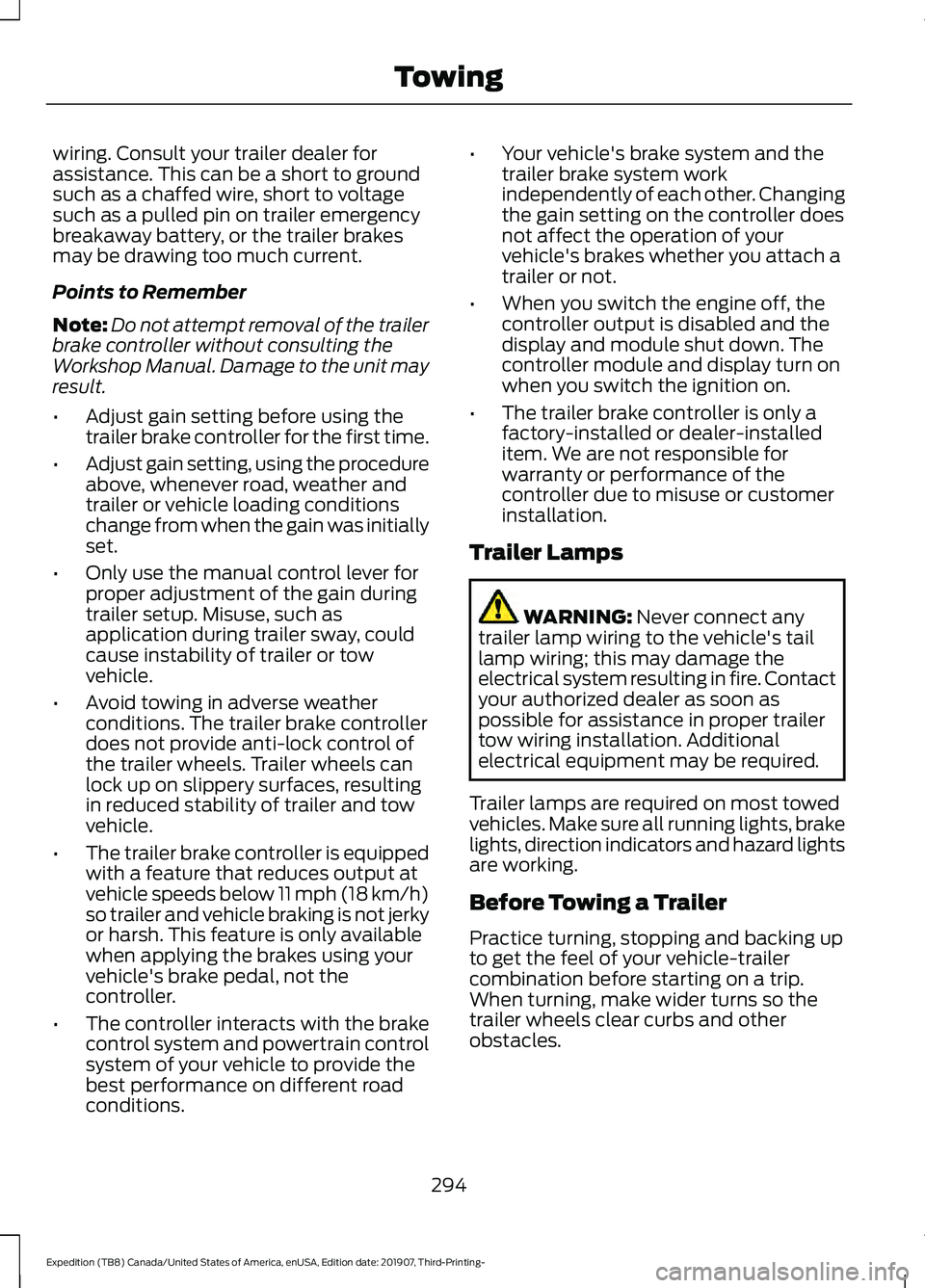 FORD EXPEDITION 2020 Owners Manual wiring. Consult your trailer dealer for
assistance. This can be a short to ground
such as a chaffed wire, short to voltage
such as a pulled pin on trailer emergency
breakaway battery, or the trailer b FORD EXPEDITION 2020 Owners Manual wiring. Consult your trailer dealer for
assistance. This can be a short to ground
such as a chaffed wire, short to voltage
such as a pulled pin on trailer emergency
breakaway battery, or the trailer b