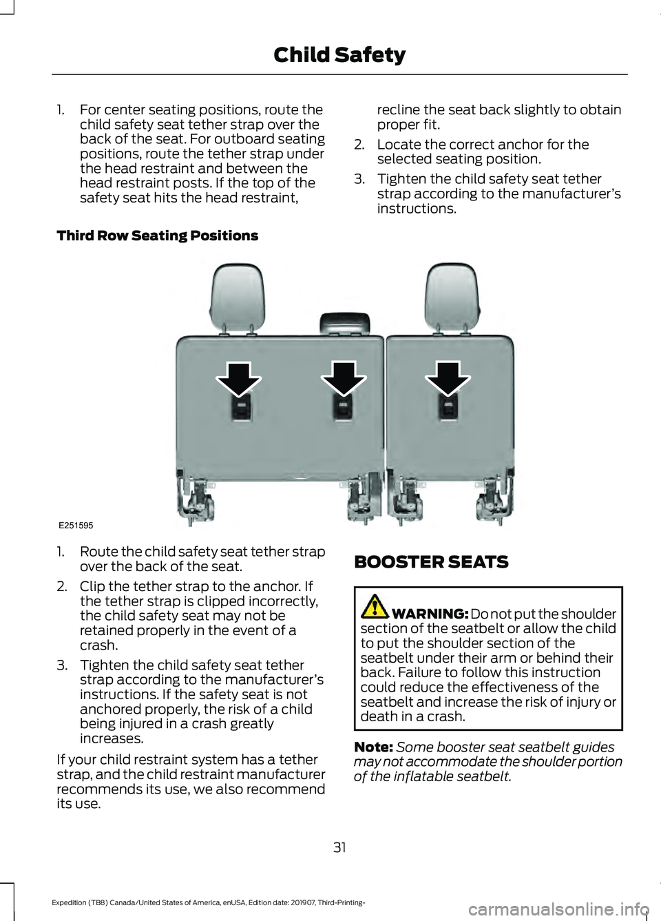 FORD EXPEDITION 2020 Owners Manual 1. For center seating positions, route the
child safety seat tether strap over the
back of the seat. For outboard seating
positions, route the tether strap under
the head restraint and between the
hea FORD EXPEDITION 2020 Owners Manual 1. For center seating positions, route the
child safety seat tether strap over the
back of the seat. For outboard seating
positions, route the tether strap under
the head restraint and between the
hea