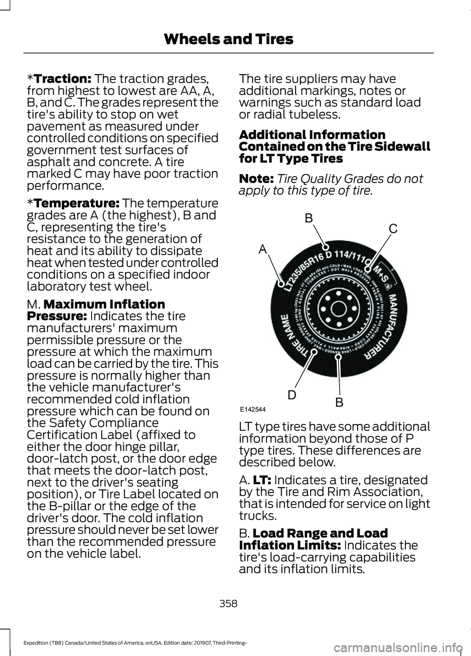 FORD EXPEDITION 2020 Owners Manual *Traction: The traction grades,
from highest to lowest are AA, A,
B, and C. The grades represent the
tire's ability to stop on wet
pavement as measured under
controlled conditions on specified
gov FORD EXPEDITION 2020 Owners Manual *Traction: The traction grades,
from highest to lowest are AA, A,
B, and C. The grades represent the
tire's ability to stop on wet
pavement as measured under
controlled conditions on specified
gov